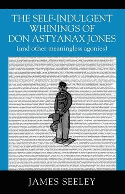 James Seeley - Self-indulgent Whinings of Don Astyanax Jones, Häftad