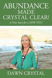 bokomslag ABUNDANCE Made Crystal Clear! A New Start for a NEW YOU!