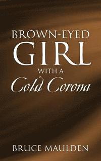 bokomslag Brown-Eyed Girl with a Cold Corona