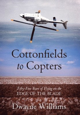 Dwayne Williams - Cottonfields to Copters, Inbunden