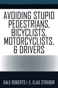 bokomslag Avoiding Stupid Pedestrians, Bicyclists, Motorcyclists, and Drivers