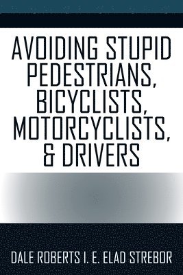 Avoiding Stupid Pedestrians, Bicyclists, Motorcyclists, and Drivers 1