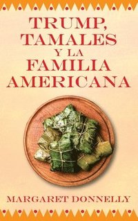 bokomslag Trump, tamales y la familia americana