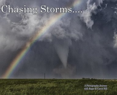 Roger Hill, Caryn Hill - Chasing Storms, Inbunden