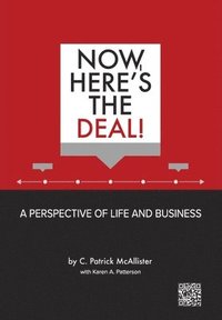 bokomslag Now, Here's the Deal! A Perspective of Life and Business