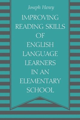 Joseph Henry - Improving Reading Skills of English Language Learners in an Elementary School, Häftad