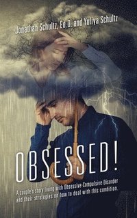 bokomslag OBSESSED! A couple's story living with Obsessive-Compulsive Disorder and their strategies on how to deal with this condition.