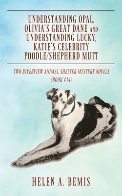 Understanding Opal, Olivia's Great Dane and Understanding Lucky, Katie's Celebrity Poodle/Shepherd Mutt 1