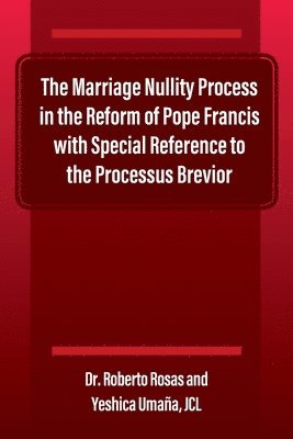 The Marriage Nullity Process in the Reform of Pope Francis with Special Reference to the Processus Brevoir 1