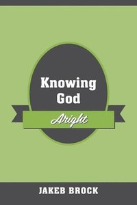 bokomslag Knowing God Aright