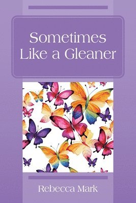 Rebecca Mark - Sometimes Like a Gleaner, Häftad