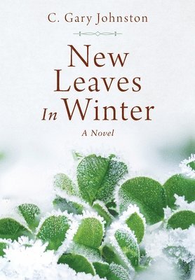 C Gary Johnston, C. Gary Johnston - New Leaves In Winter, Inbunden