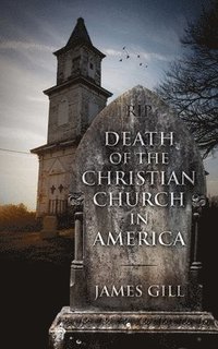 bokomslag Death of the Christian Church in America
