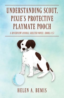 Understanding Scout, Pixie's Protective Playmate Pooch 1