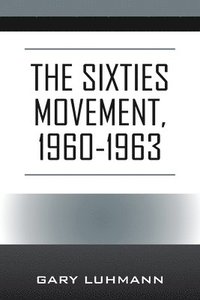 bokomslag The Sixties Movement, 1960-1963