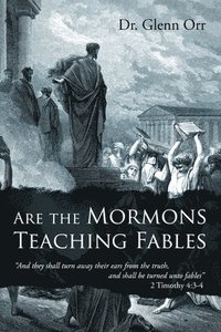 bokomslag Are the Mormons Teaching Fables