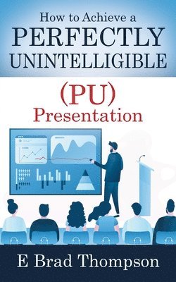 How to Achieve a PERFECTLY UNINTELLIGIBLE (PU) Presentation 1