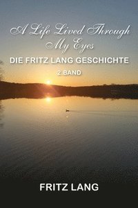 bokomslag A Life Lived Through My Eyes: Die Fritz Lang Geschichte