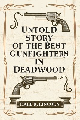 bokomslag Untold Story of the Best Gunfighters in Deadwood