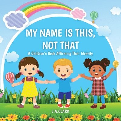 J A Clark, J. A. Clark, J.A. Clark - My Name is This, Not That, Häftad