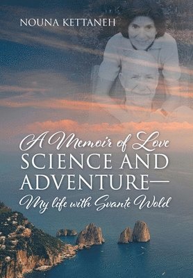 A Memoir of Love Science and Adventure- My life with Svante Wold 1