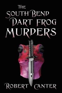 bokomslag South Bend Dart Frog Murders