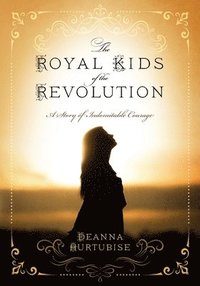 bokomslag The Royal Kids of the Revolution: A Story of Indomitable Courage