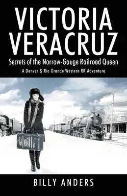 Billy Anders - VICTORIA VERACRUZ Secrets of the Narrow-Gauge Railroad Queen, Häftad. Tillgänglighet: Lägg i varukorg