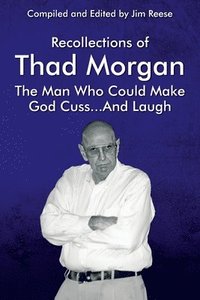 bokomslag Recollections of Thad Morgan The Man Who Could Make God Cuss...And Laugh