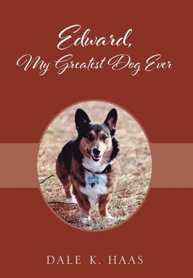 Dale K Haas, Dale K. Haas - Edward, My Greatest Dog Ever, Inbunden