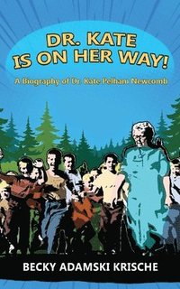 bokomslag Dr. Kate Is On Her Way! A Biography of Dr. Kate Pelham Newcomb