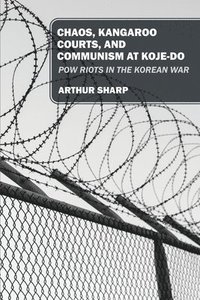 bokomslag Chaos, Kangaroo Courts, and Communism at Koje-Do