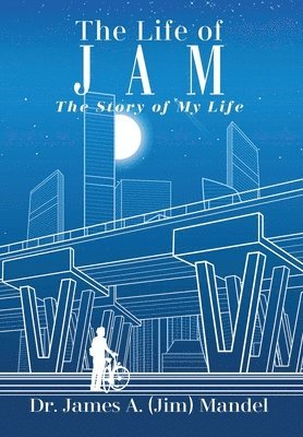 James A Mandel, James A. (Jim) Mandel, Dr. James A. (Jim) Mandel, James A (Jim) Mandel - Life of JAM, Inbunden