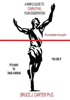 Bruce J Carter, Bruce J. Carter, Bruce J. Carter PhD - Simple Guide to Completing Your Dissertation, Häftad