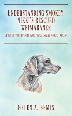 Understanding Smokey, Nikki's Rescued Weimaraner 1