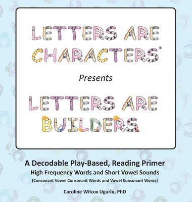 Letters are Characters (R) Presents Letters are Builders