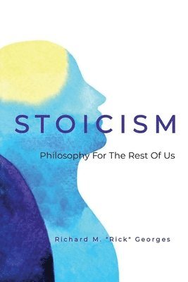 bokomslag Stoicism - Philosophy For The Rest Of Us