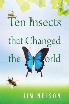 Jim Nelson - Ten Insects That Changed the World, Häftad