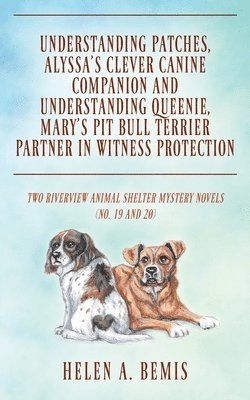 Understanding Patches, Alyssa's Clever Canine Companion and Understanding Queenie, Mary's Pit Bull Terrier Partner in Witness Protection 1