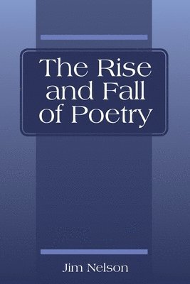 bokomslag The Rise and Fall of Poetry