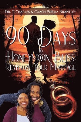 T Charles Brantley, Coach Portia Brantley, T. Charles Brantley, T. Charles Brantley PhD - 90 Days to Honeymoon Bliss, Häftad