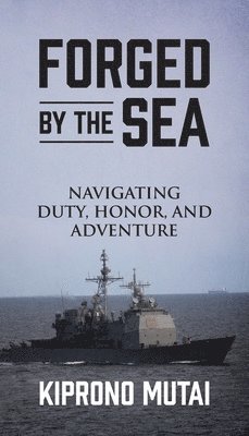 bokomslag Forged by the Sea: Navigating Duty, Honor, and Adventure