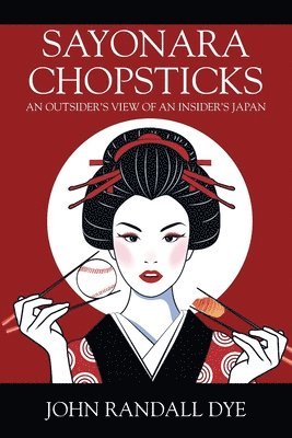 bokomslag Sayonara Chopsticks: An Outsider's View of an Insider's Japan