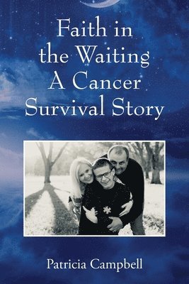 Patricia Campbell - Faith in the Waiting A Cancer Survival Story, Häftad