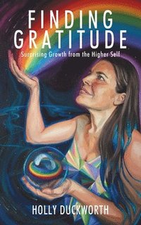 bokomslag Finding Gratitude: Surprising Growth from the Higher Self