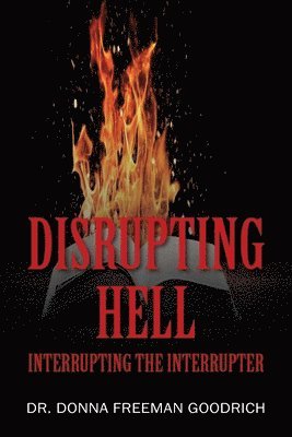 Donna Freeman Goodrich, Dr. Donna Freeman Goodrich - Disrupting Hell, Häftad
