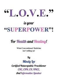 bokomslag L.O.V.E. is your &quot;SUPERPOWER&quot; for Health and Healing