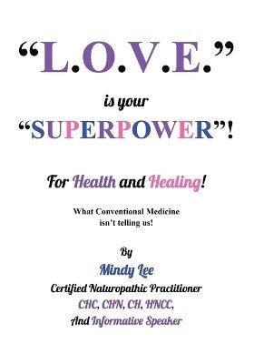 L.O.V.E. is your &quot;SUPERPOWER&quot; for Health and Healing 1