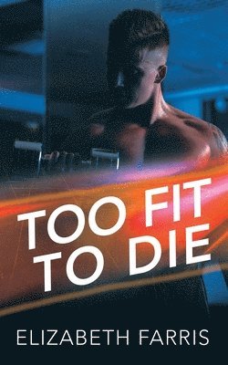 Elizabeth Farris - Too Fit To Die, Häftad