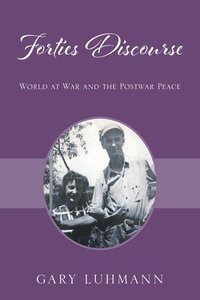 bokomslag Forties Discourse: World at War and the Postwar Peace